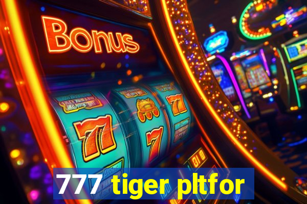 777 tiger pltfor